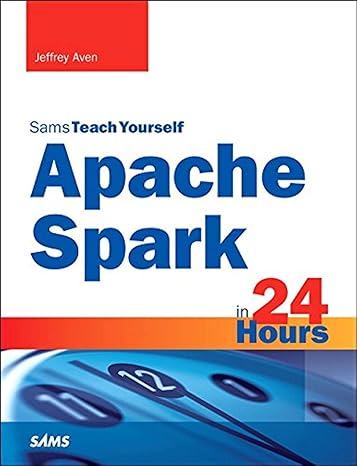 apache spark in 24 hours sams teach yourself 1st edition jeffrey aven 0672338513, 978-0672338519
