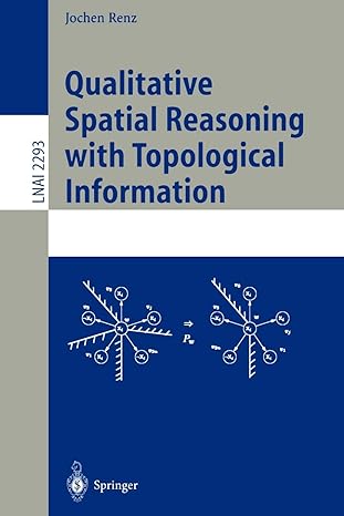 qualitative spatial reasoning with topological information 2002nd edition jochen renz 3540433465,