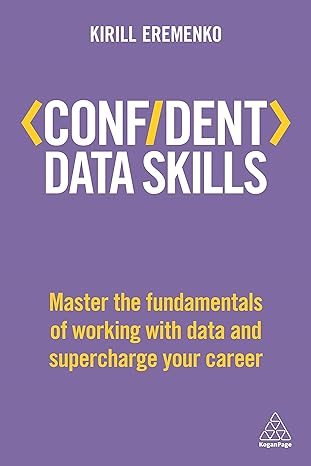 confident data skills master the fundamentals of working with data and supercharge your career 1st edition