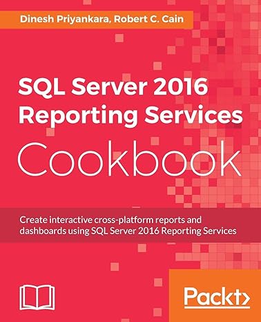 sql server 20 reporting services cookbook 1st edition dinesh priyankara ,robert c. cain 1786461811,