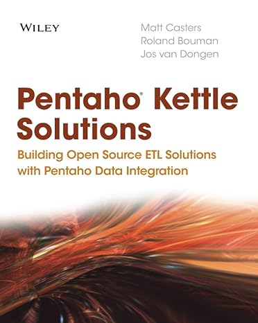 pentaho kettle solutions building open source etlsolutions with pentaho data integration 1st edition matt