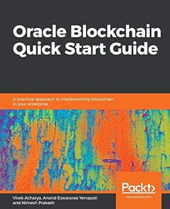 oracle blockchain quick start guide a practical approach to implementing blockchain in your enterprise 1st