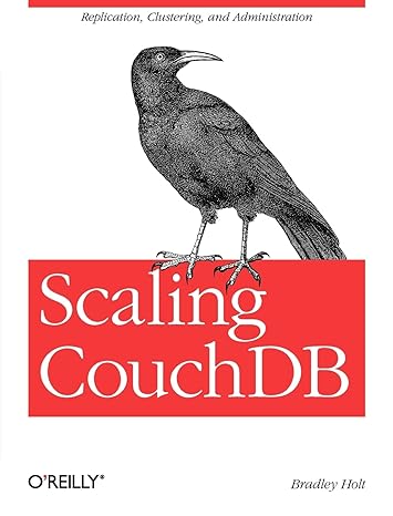 scaling couchdb replication clustering and administration 1st edition bradley holt 1449303439, 978-1449303433