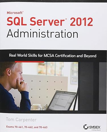 microsoft sql server 2012 administration real world skills for mcsa certification and beyond 1st edition tom
