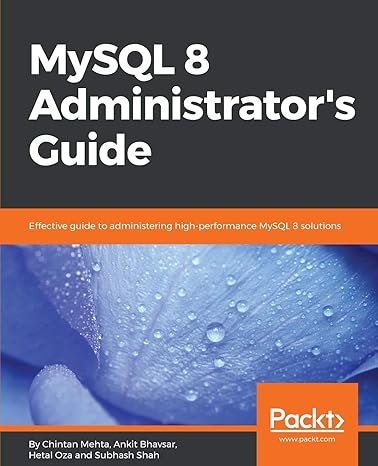 mysql 8 administrator s guide effective guide to administering high performance mysql 8 solutions 1st edition