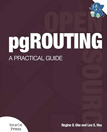 pgrouting a practical guide 1st edition regina o obe ,leo s hsu ,gary e sherman 0989421732, 978-0989421737