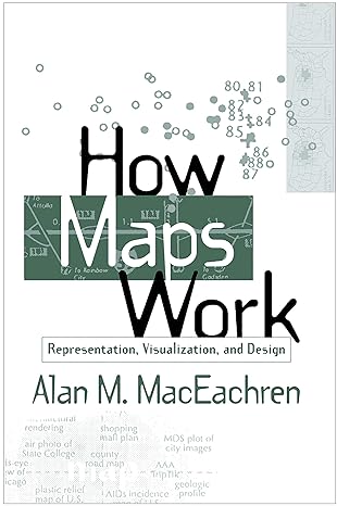 how maps work representation visualization and design 1st edition alan m. maceachren 157230040x,