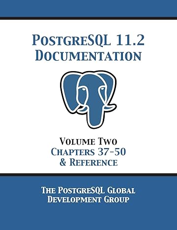 postgresql 11 documentation manual version 11 2 volume 2 chapters 37 50 and reference 1st edition postgresql