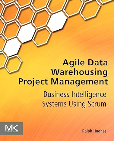 agile data warehousing project management business intelligence systems using scrum 1st edition ralph hughes