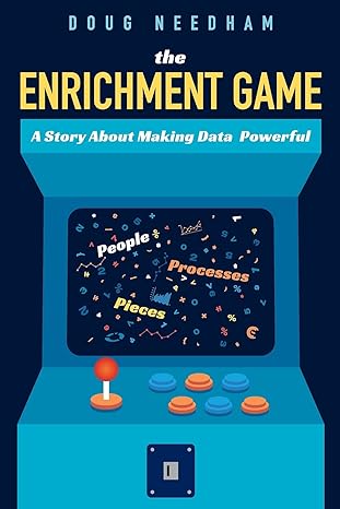 the enrichment game a story about making data powerful 1st edition doug needham 1634629450