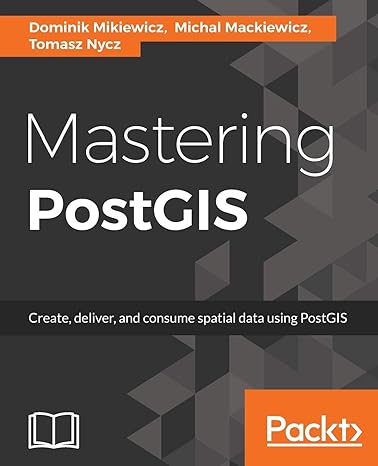 mastering postgis modern ways to create analyze and implement spatial data 1st edition dominik mikiewicz
