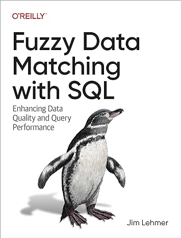 fuzzy data matching with sql enhancing data quality and query performance 1st edition jim lehmer 1098152271 ,