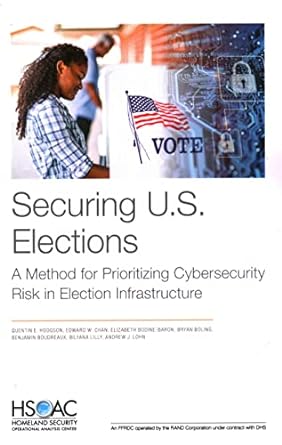 securing u s elections a method for prioritizing cybersecurity risk in election infrastructure 1st edition