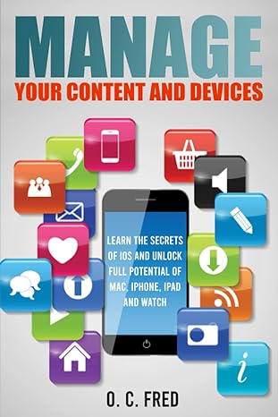 manage your content and devices learn the secrets of ios and unlock full potential of mac iphone ipad and