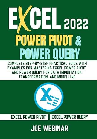 excel 2022 power pivot and power query for beginners complete step by step practical guide with examples for