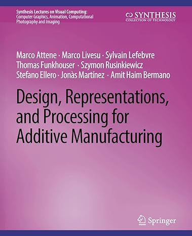 design representations and processing for additive manufacturing 1st edition marco attene ,marco livesu