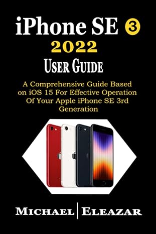 iphone se 3 2022 user guide a comprehensive guide based on ios 15 for effective operation of your apple