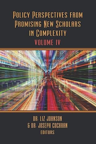 policy perspectives from promising new scholars in complexity volume iv 1st edition dr liz johnson ,dr joseph