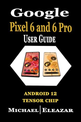 google pixel 6 and 6 pro user guide the complete manual for beginner and seniors to set up and master pixel 6