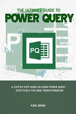 the ultimate guide to power query a step by step guide on using power query effectively for data