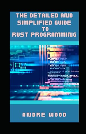 the detailed and simplified guide to rust programming a beginners guide to ensuring high performance language