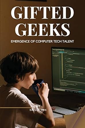 gifted geeks emergence of computer tech talent 1st edition orn daisha 854817000x, 978-8548170003