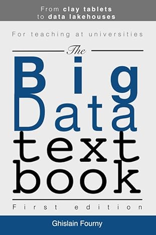 the big data textbook from clay tablets to data lakehouses 1st edition ghislain fourny b0c7fhdvvb , 