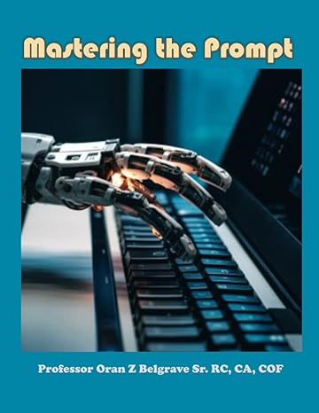 mastering the prompt a master class on crafting effective prompts 1st edition oran z belgrave sr b0c1jcsszb,