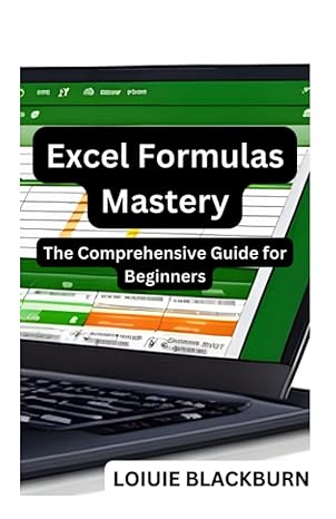 excel formulas mastery the comprehensive guide for beginners 1st edition loiuie blackburn b0cc7fghzh , 