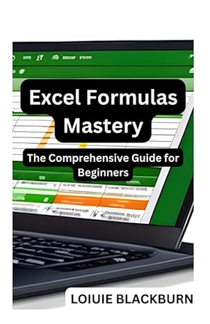 excel formulas mastery the comprehensive guide for beginners 1st edition loiuie blackburn b0cc7fghzh,