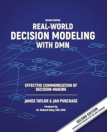 real world decision modeling with dmn effective communication of decision making 2nd 2nd - updated for dmn