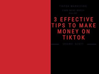 3 effective tips to make money on tiktok 1st edition issah shaibu b0bqcqmhb8 ,  b0bpng6d9g