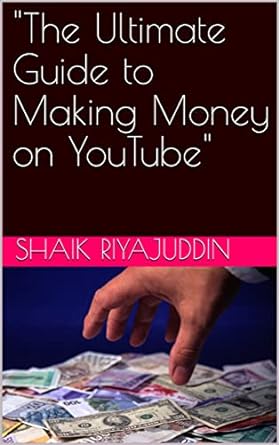 the ultimate guide to making money on youtube 1st edition shaik riyajuddin b0btyqvp8l