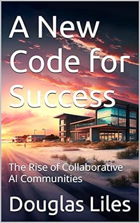 a new code for success the rise of collaborative ai communities 1st edition douglas liles b0bz56bqlp , 