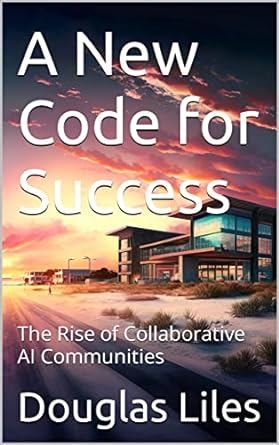 a new code for success the rise of collaborative ai communities 1st edition douglas liles b0bz56bqlp,