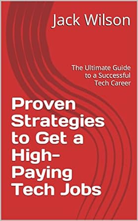 proven strategies to get a high paying tech jobs the ultimate guide to a successful tech career 1st edition