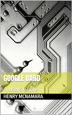 google bard a users guide 1st edition henry mcnamara ,  b0cbzcqzph