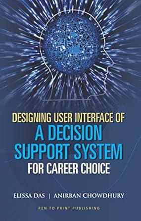 designing user interface of a decision support system for career choice 1st edition elissa das ,anirban