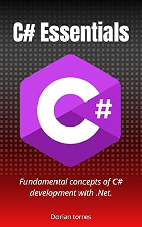 learn c# programming fundamental concepts of c# development with net 1st edition dorian torres b094jwmcgj,