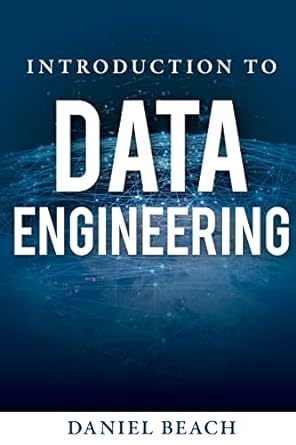 introduction to data engineering learn the skills needed to break into data engineering 1st edition daniel