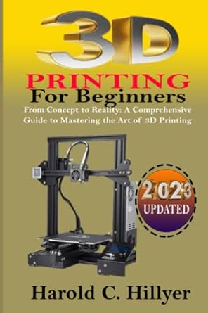 3d printing for beginners from concept to reality a comprehensive guide to mastering the art of 3d printing