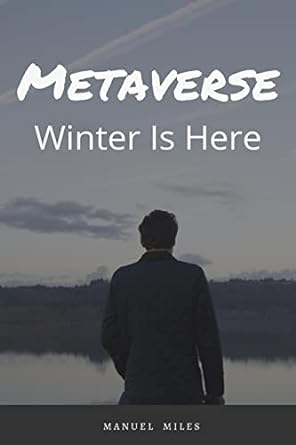 metaverse winter is here 1st edition manuel miles b09nb2sg86