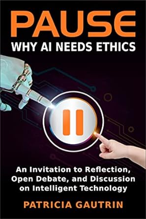 pause why ai needs ethics 1st edition patricia gautrin ,maria mac andrew b09pnx853y