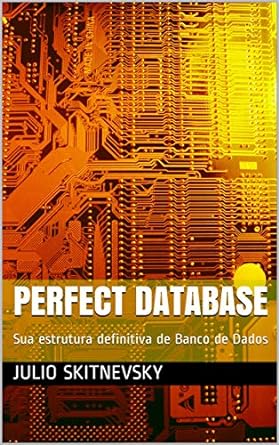 perfect database sua estrutura definitiva de banco de dados 1st edition julio skitnevsky ,claudia ms