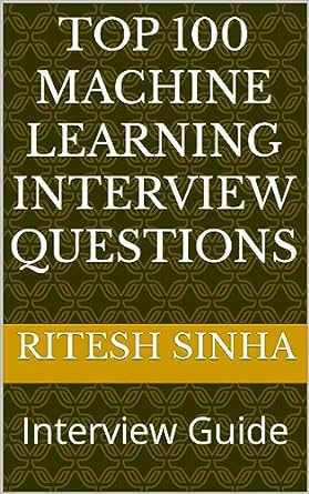 top 100 machine learning interview questions interview guide 1st edition ritesh sinha ,  b0ch33rpxl