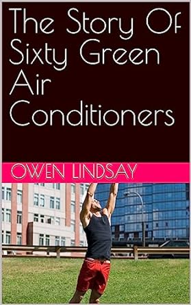 the story of sixty green air conditioners 1st edition owen lindsay b0c9wdljgr