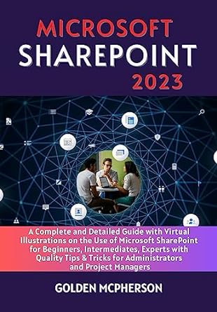 microsoft sharepoint 2o23 a complete and detailed guide with virtual illustrations on the use of microsoft