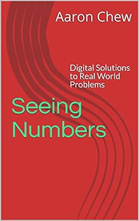 seeing numbers digital solutions to real world problems 1st edition aaron chew ,  b09dbyt912