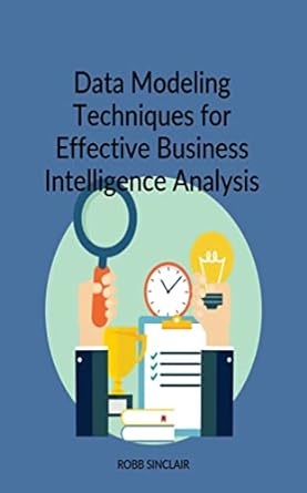 data modeling techniques for effective business intelligence analysis 1st edition robb sinclair b088dl9kvt,