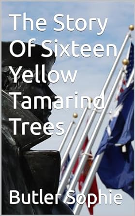 the story of sixteen yellow tamarind trees 1st edition butler sophie b0cqyd96vs